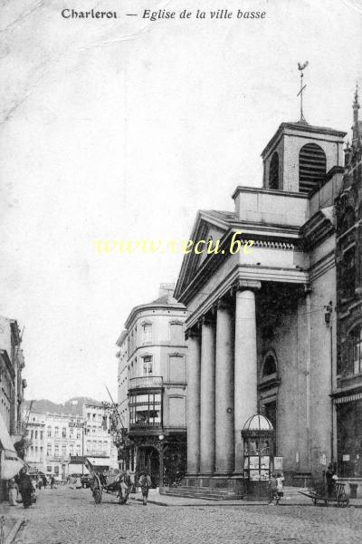 ancienne carte postale de Charleroi Eglise de la ville basse